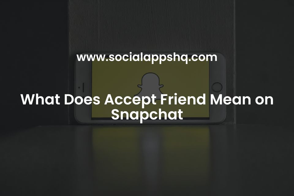 What Does Accept Friend Mean on Snapchat?