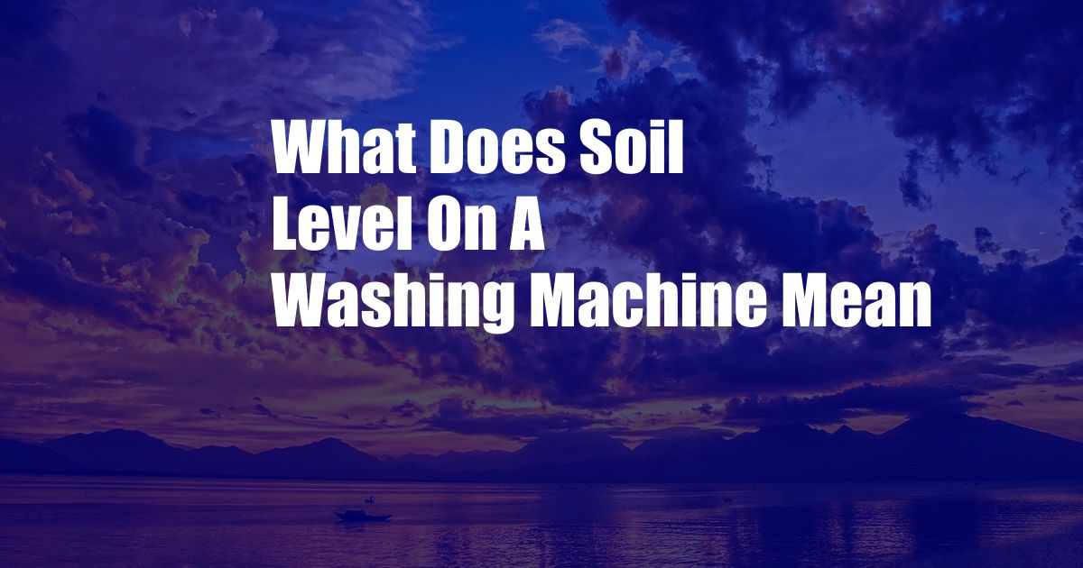 What Does Soil Mean on a Washing Machine?