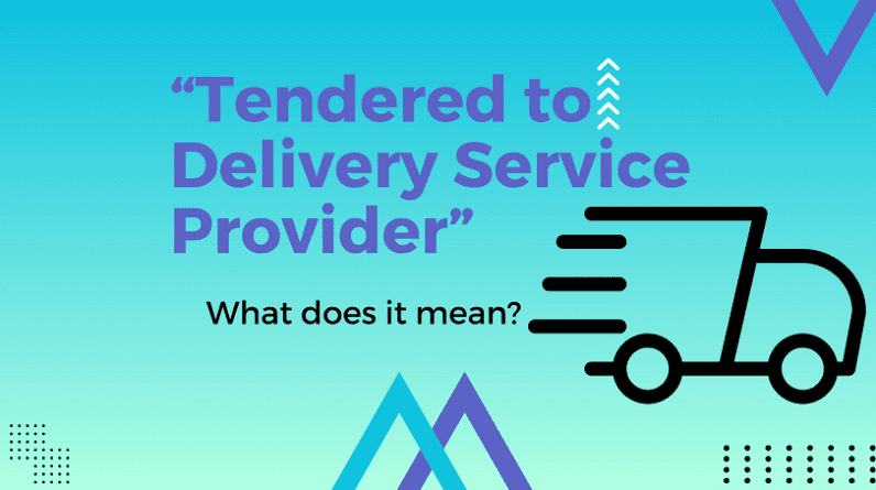 What Does Tendered to Delivery Service Provider Mean?