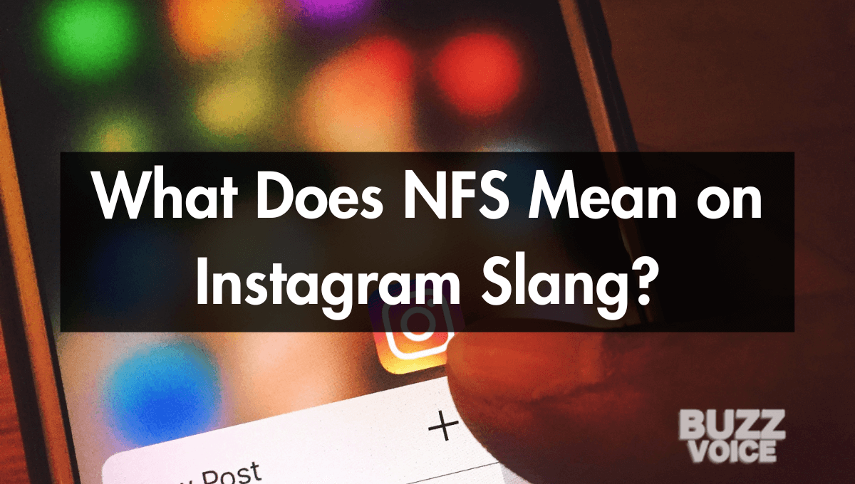 What Does NFS Mean on IG? Instagram Slang Decoded