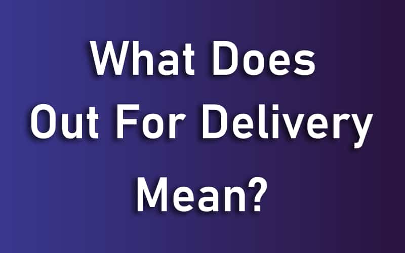 What Does Out for Delivery Mean? Shipping Status Explained