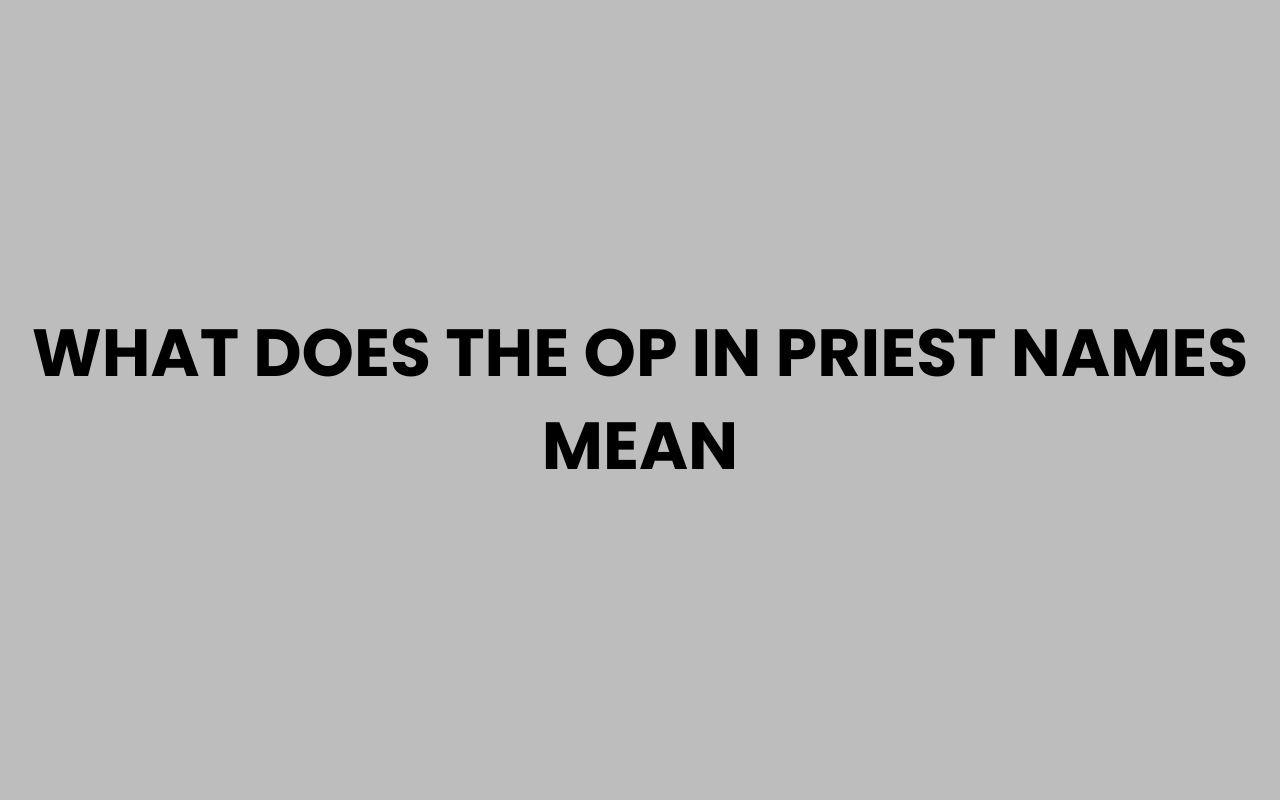 What Does OP Mean in Priest Names? Religious Titles Explained